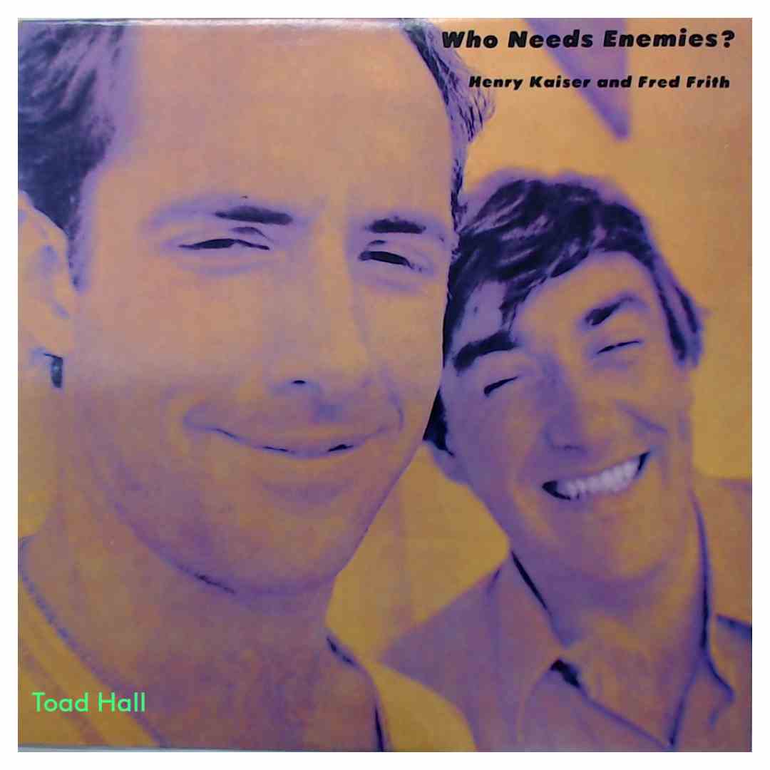 Henry Kaiser and Fred Frith - Who Needs Enemies? - Used Vinyl