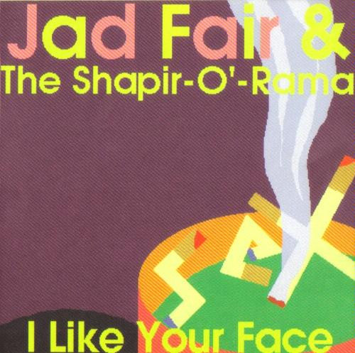 JAD FAIR & THE SHAPIR-O'-RAMA I Like Your Face CD, like new