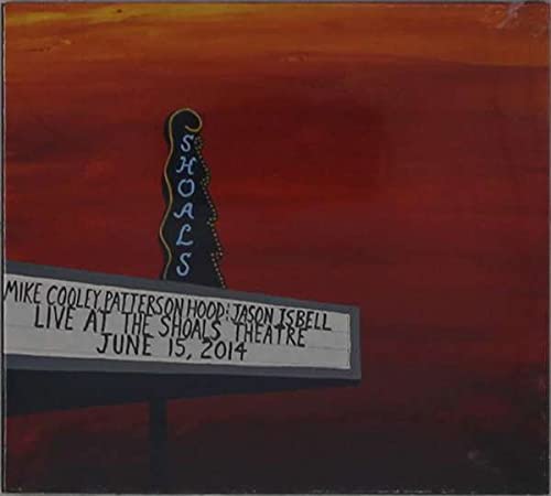 MIKE COOLEY, PATTERSON HOOD & JASON ISBELL Live At Shoals Theatre - INDIE EXCLUSIVE New Vinyl LP