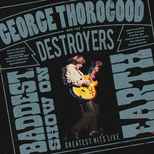 GEORGE THOROGOOD & THE DESTROYERS The Baddest Show On Earth: Greatest Hits Live New Vinyl LP