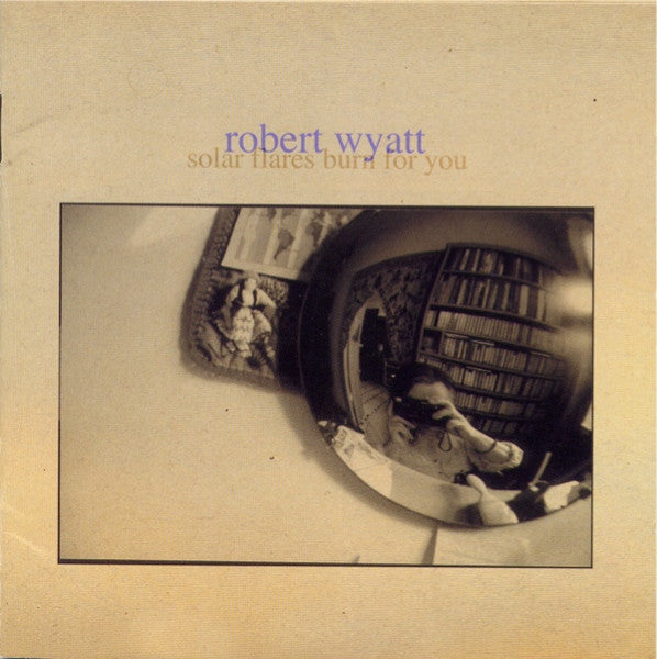 ROBERT WYATT Solar Flares Burn For You Used CD, VG+