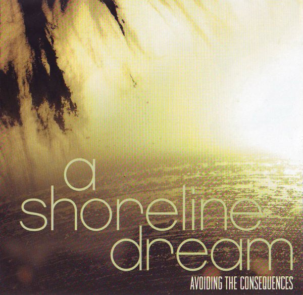 A SHORELINE DREAM Avoiding The Consequences CD, like new